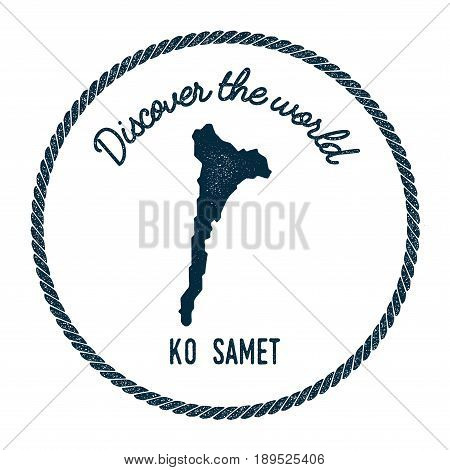 Ko Samet Map In Vintage Discover The World Insignia. Hipster Style Nautical Postage Stamp, With Roun