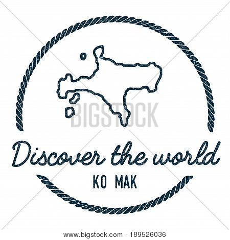 Ko Mak Map Outline. Vintage Discover The World Rubber Stamp With Island Map. Hipster Style Nautical