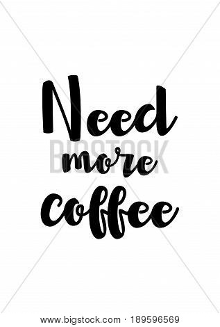 Coffee related illustration with quotes. Graphic design lifestyle lettering. Need more coffee.