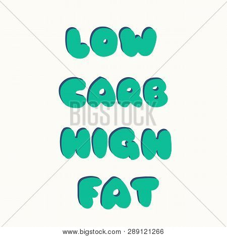 Low Carb High Fat Lettering. Keto Diet Hand Drawn Typography. Perfect For Poster, Banner And Other D