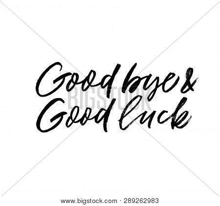 Good Bye And Good Luck Phrase. Hand Drawn Brush Style Modern Calligraphy. Vector Illustration Of Han