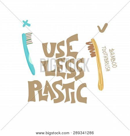 Use Less Plastic Concept. Quote With Plastic And Bamboo Brushes Isolated On White Background. Emblem