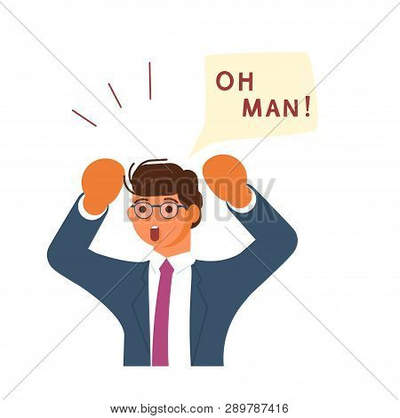 Young Businessman Exclaim In Surprise And Raises His Hands To His Head. Oh Man! Speech Bubble Above.