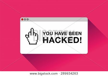 You Have Been Hacked! Danger Page. Fuck Sign. Error Window In Flat Style, Vector Design Object For Y