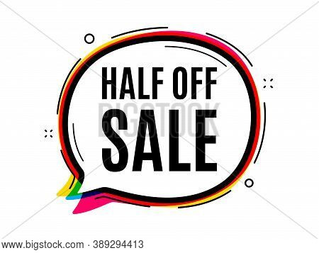 Half Off Sale. Speech Bubble Vector Banner. Special Offer Price Sign. Advertising Discounts Symbol. 