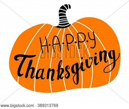 Happy Thanksgiving Sign On The Bright Stylized Pumpkin. Good For Postacrds, Banners. Greetings. Vect