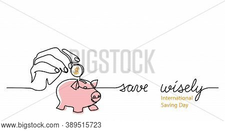 Piggy Bank With Hand And Dollar Coin. Simple Vector One Line Illustration With Text Save Wisely. Int
