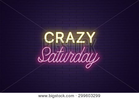 Neon Composition Of Headline Crazy Saturday. Glowing Neon Text Crazy Saturday, Uppercase And Letteri