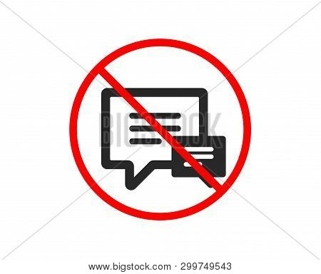 No Or Stop. Chat Icon. Speech Bubble Sign. Communication Or Comment Symbol. Prohibited Ban Stop Symb
