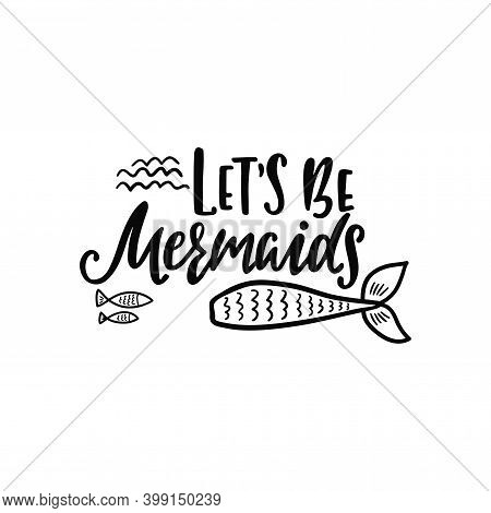 Hand Drawing Inspirational Quote About Summer - Lets Be Mermaids.